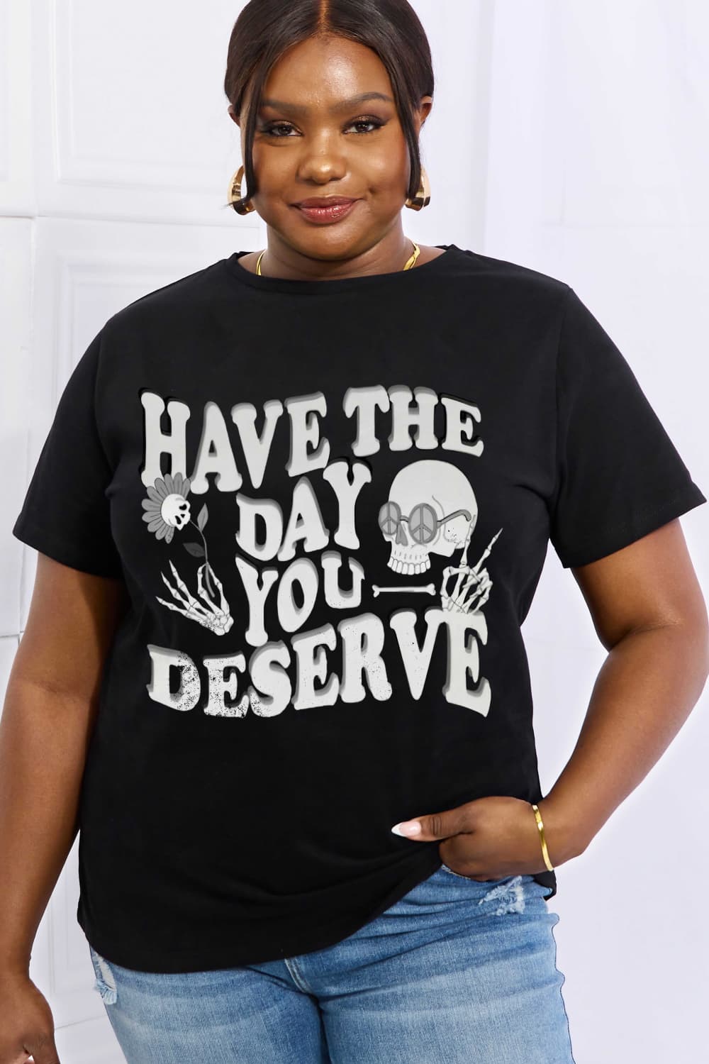 Full Size HAVE THE DAY YOU DESERVE Graphic Cotton Tee