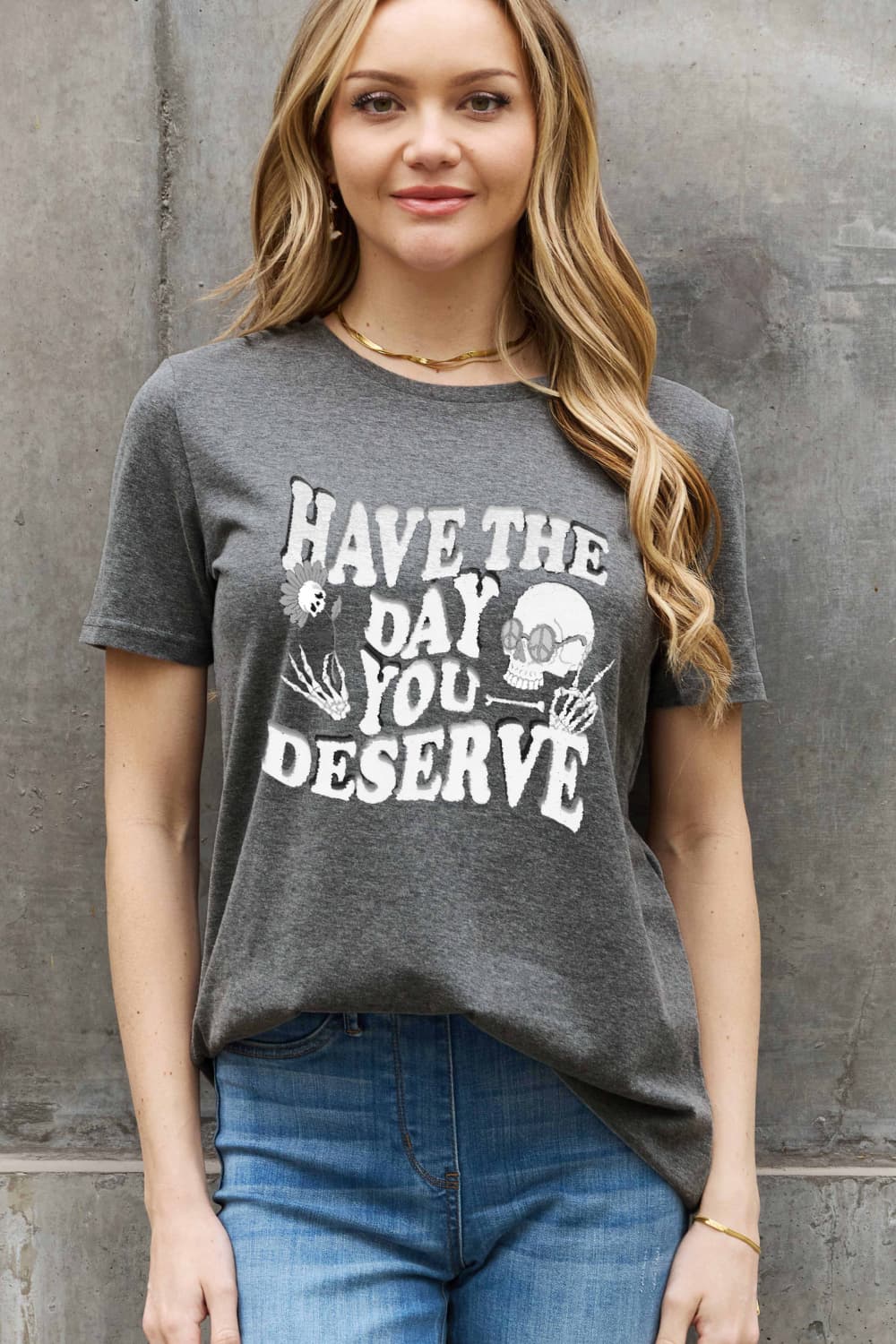 Full Size HAVE THE DAY YOU DESERVE Graphic Cotton Tee