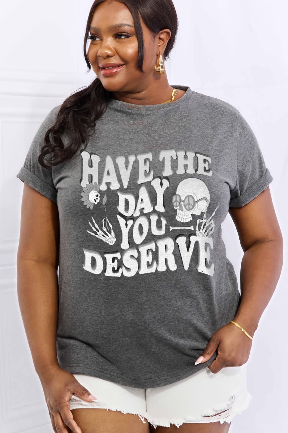 Full Size HAVE THE DAY YOU DESERVE Graphic Cotton Tee