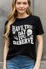 Full Size HAVE THE DAY YOU DESERVE Graphic Cotton Tee