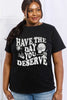 Full Size HAVE THE DAY YOU DESERVE Graphic Cotton Tee